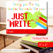 Load image into Gallery viewer, Just WRITE tag for Teacher Appreciation gift basket kit. One tag size 3" x 2". It reads: "having you for my teacher has made this year just WRITE." The tag features multi-colored letters. It has a white background and has a green heart with 4 pencils, colored green, red, yellow and blue.