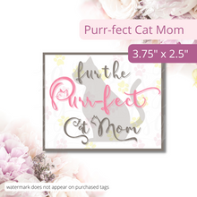 Load image into Gallery viewer, Image of an elegant tag featuring a cat silhouette and subtle pink and yellow paw prints in the background. The text on the tag reads: Fur the PURR-fect Cat Mom. Text overlay on image reads: Purr-fect Cat Mom. 3.75 x 2.75.