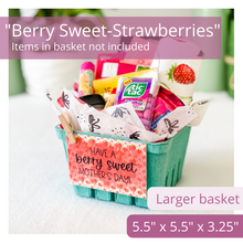 Load image into Gallery viewer, Green berry basket holding berry themed items. The tag reads: "Have a berry sweet mother’s day.” The fun tag features a strawberry background. Text is overlaid on image. The text reads “Berry Sweet – Strawberries” and “Items in bsaket not included” and “Larger basket 5.5” x 5.5” x 3.25”