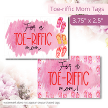 Load image into Gallery viewer, Two tags featuring flip flops. One has a flip flop background and one has a pink background. They both say: For a Toe-riffic Mom. The text overlay reads: Toe-riffic Mom Tags. Tags. 3.75 x 2.5