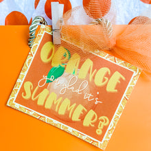 Load image into Gallery viewer, &quot;Orange You Glad It&#39;s Summer?&quot; Gift Packaging Kit
