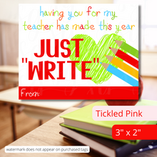 Load image into Gallery viewer, Just WRITE tag for Teacher Appreciation gift basket kit. One tag size 3&quot; x 2&quot;. It reads: &quot;having you for my teacher has made this year just WRITE.&quot; The tag features multi-colored letters. It has a white background and has a green heart with 4 pencils, colored green, red, yellow and blue. 
